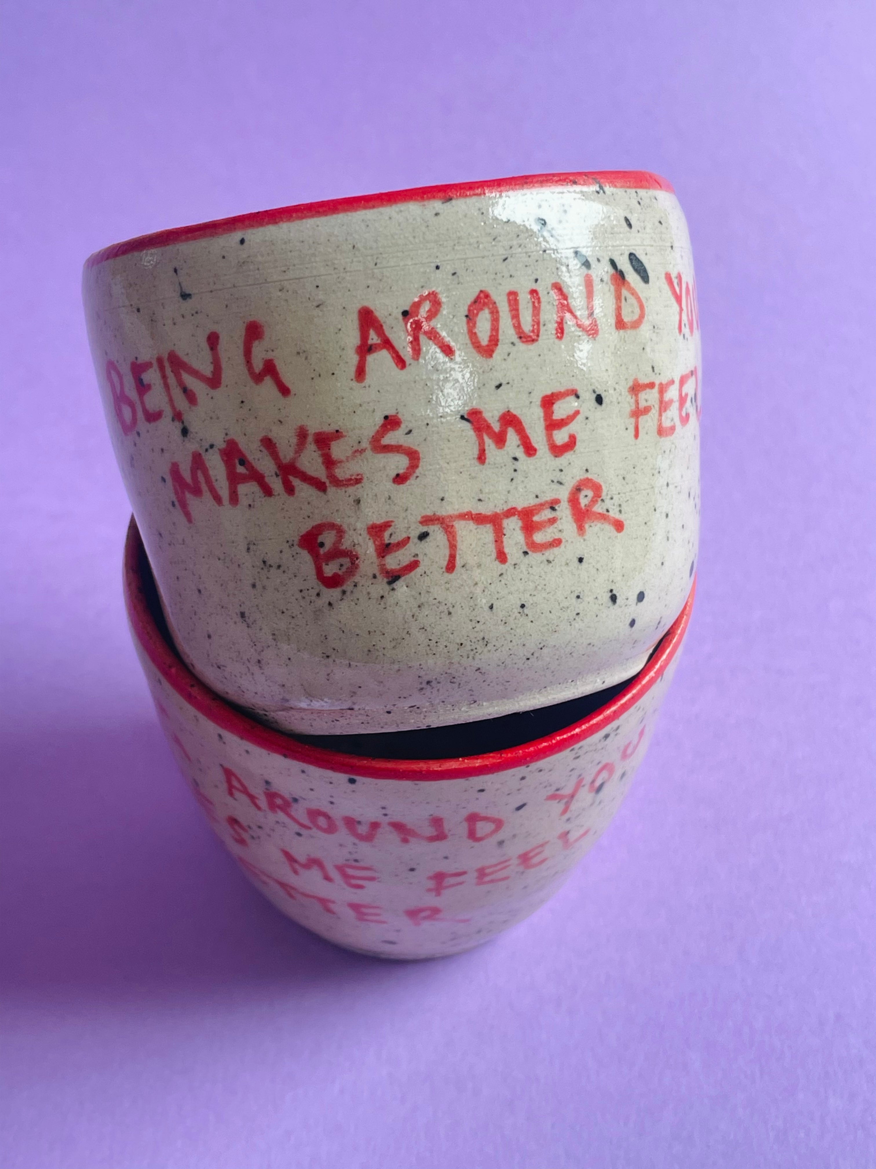 Being Around You Makes Me Feel Better